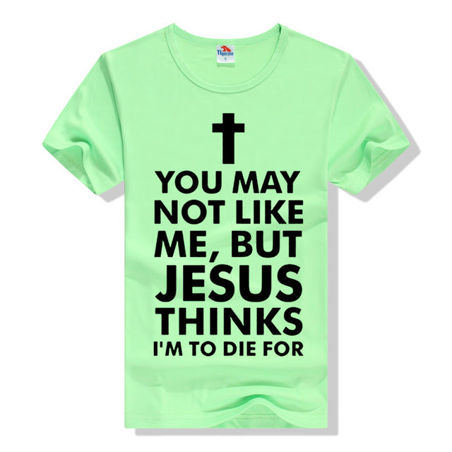Jesus Thinks I'm To Die For Men's Shirt