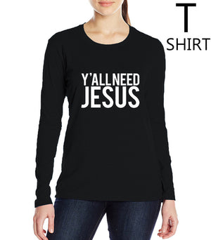 Y'all Need Jesus Long Sleeve Shirt for Women